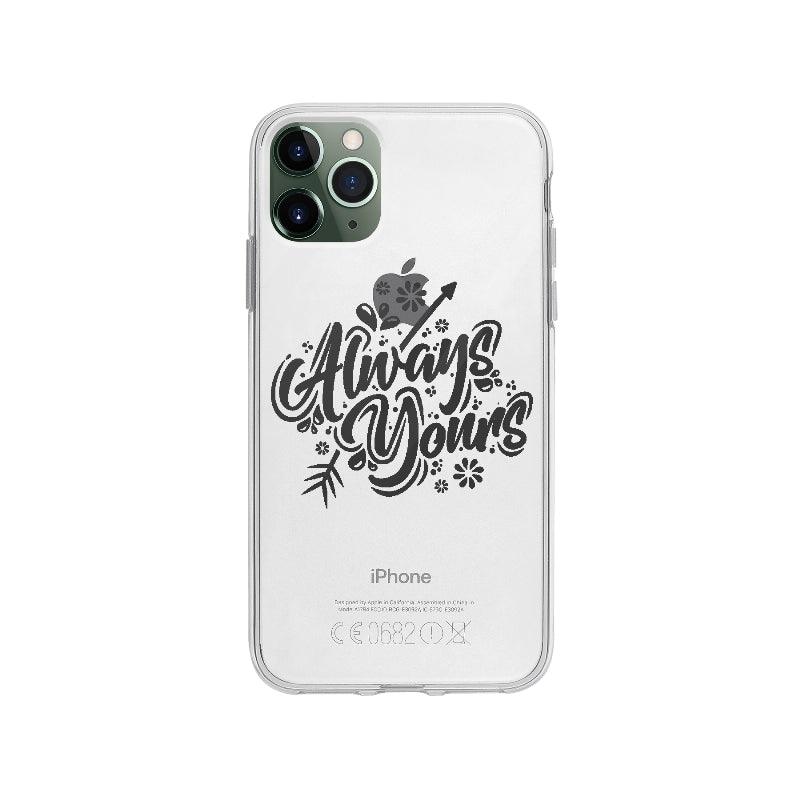 Coque Always Yours pour iPhone 11 Pro Max - Coque Wiqeo 10€-15€, Amour, Anglais, Brice N, Citation, Expression, iPhone 11 Pro Max, Passion, Quote Wiqeo, Déstockeur de Coques Pour iPhone