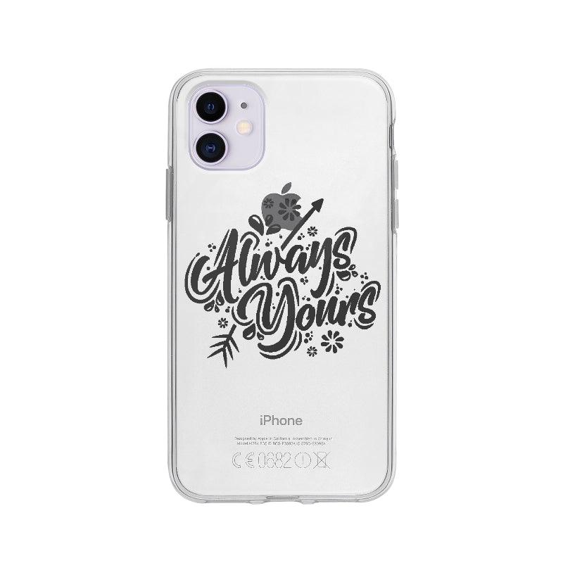 Coque Always Yours pour iPhone 11 - Coque Wiqeo 10€-15€, Amour, Anglais, Brice N, Citation, Expression, iPhone 11, Passion, Quote Wiqeo, Déstockeur de Coques Pour iPhone