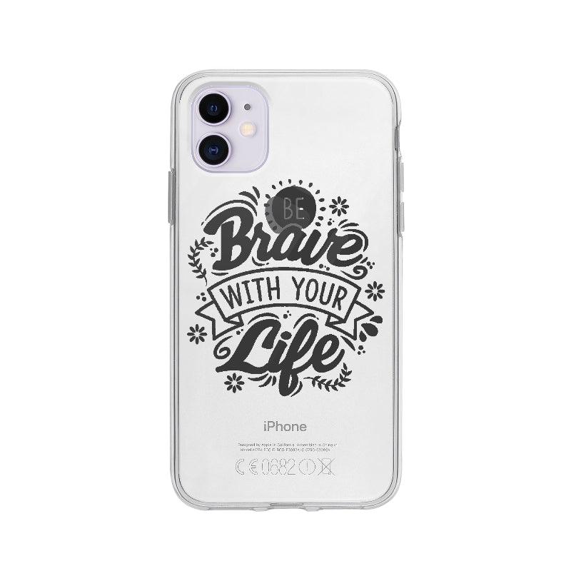 Coque Be Brave With Your Life pour iPhone 11 - Transparent