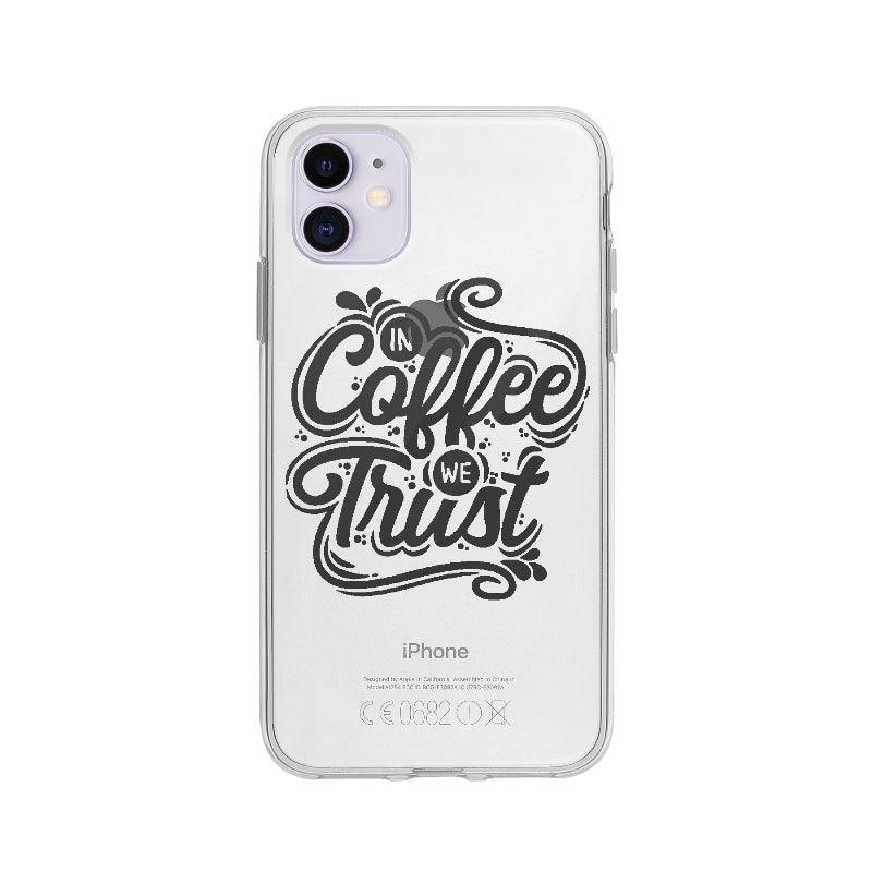 Coque In Coffee We Trust pour iPhone 11 - Coque Wiqeo 10€-15€, Anglais, Citation, Constance A, Expression, iPhone 11, Motivation, Quote Wiqeo, Déstockeur de Coques Pour iPhone