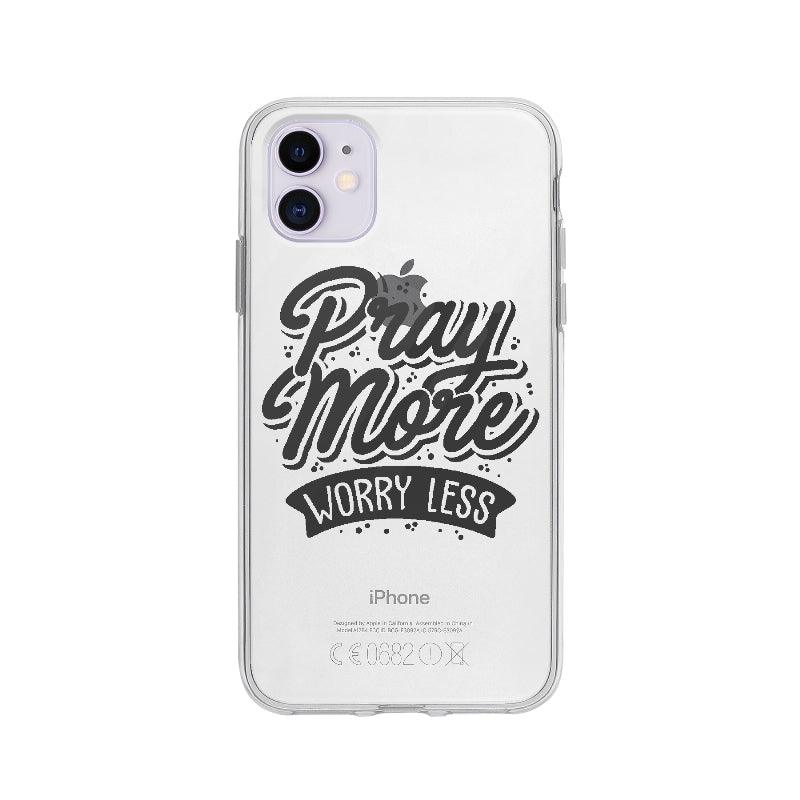 Coque Pray More Worry Less pour iPhone 11 - Coque Wiqeo 10€-15€, Anglais, Citation, Denis H, Expression, iPhone 11, Motivation, Quote Wiqeo, Déstockeur de Coques Pour iPhone