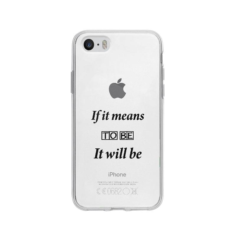 Coque If It Means To Be It Will Be pour iPhone 5 - Coque Wiqeo 5€-10€, Anglais, Expression, Gilles L, iPhone 5 Wiqeo, Déstockeur de Coques Pour iPhone