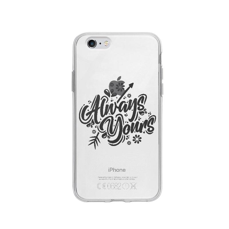 Coque Always Yours pour iPhone 6 - Coque Wiqeo 5€-10€, Amour, Anglais, Brice N, Citation, Expression, iPhone 6, Passion, Quote Wiqeo, Déstockeur de Coques Pour iPhone
