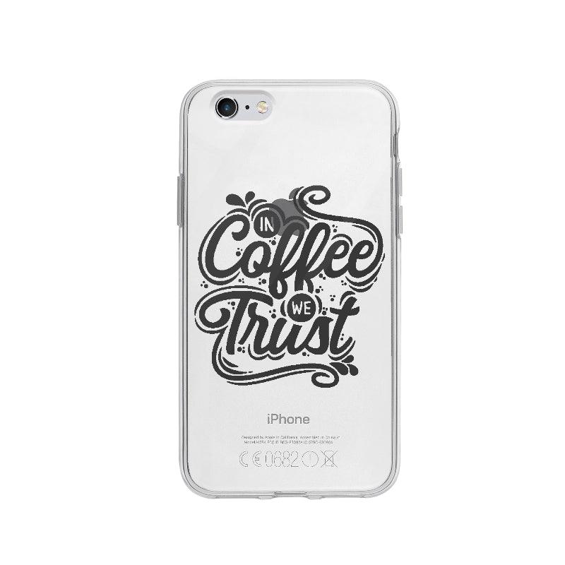 Coque In Coffee We Trust pour iPhone 6 - Coque Wiqeo 5€-10€, Anglais, Citation, Constance A, Expression, iPhone 6, Motivation, Quote Wiqeo, Déstockeur de Coques Pour iPhone