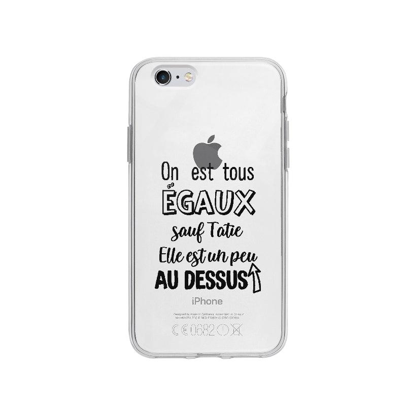 Coque On Est Tous Egaux Sauf Tatie pour iPhone 6 - Coque Wiqeo 5€-10€, Amour, Expression, Fierté, Français, iPhone 6, Lydie T Wiqeo, Déstockeur de Coques Pour iPhone