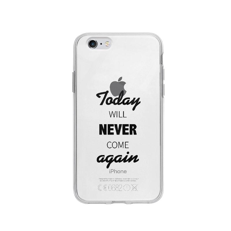 Coque Today Will Never Come Again pour iPhone 6 - Coque Wiqeo 5€-10€, Anglais, Expression, Gilles L, iPhone 6, Méditation, Tempérament Wiqeo, Déstockeur de Coques Pour iPhone