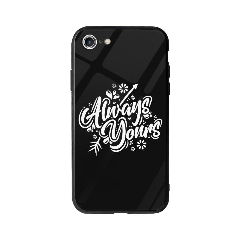 Coque Always Yours pour iPhone 7 - Coque Wiqeo 10€-15€, Amour, Anglais, Brice N, Citation, Expression, iPhone 7, Passion, Quote Wiqeo, Déstockeur de Coques Pour iPhone