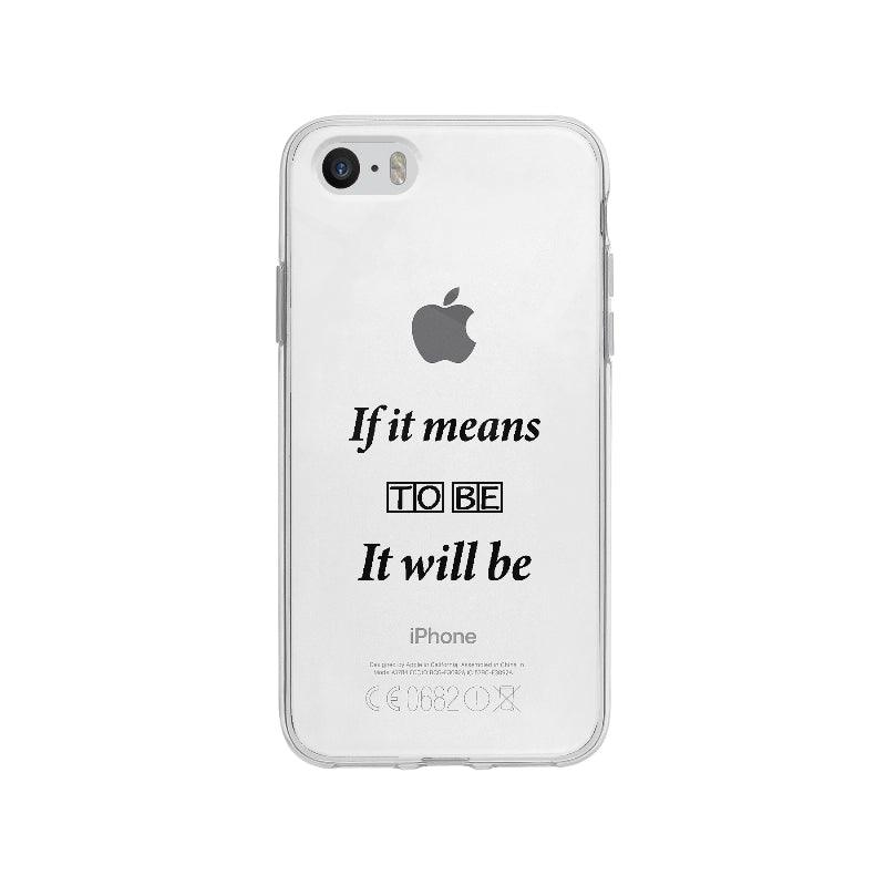 Coque If It Means To Be It Will Be pour iPhone SE - Coque Wiqeo 5€-10€, Anglais, Expression, Gilles L, iPhone SE Wiqeo, Déstockeur de Coques Pour iPhone